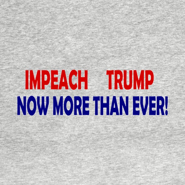 Impeach Trump Now More Than Ever by drunkparrotgraphics